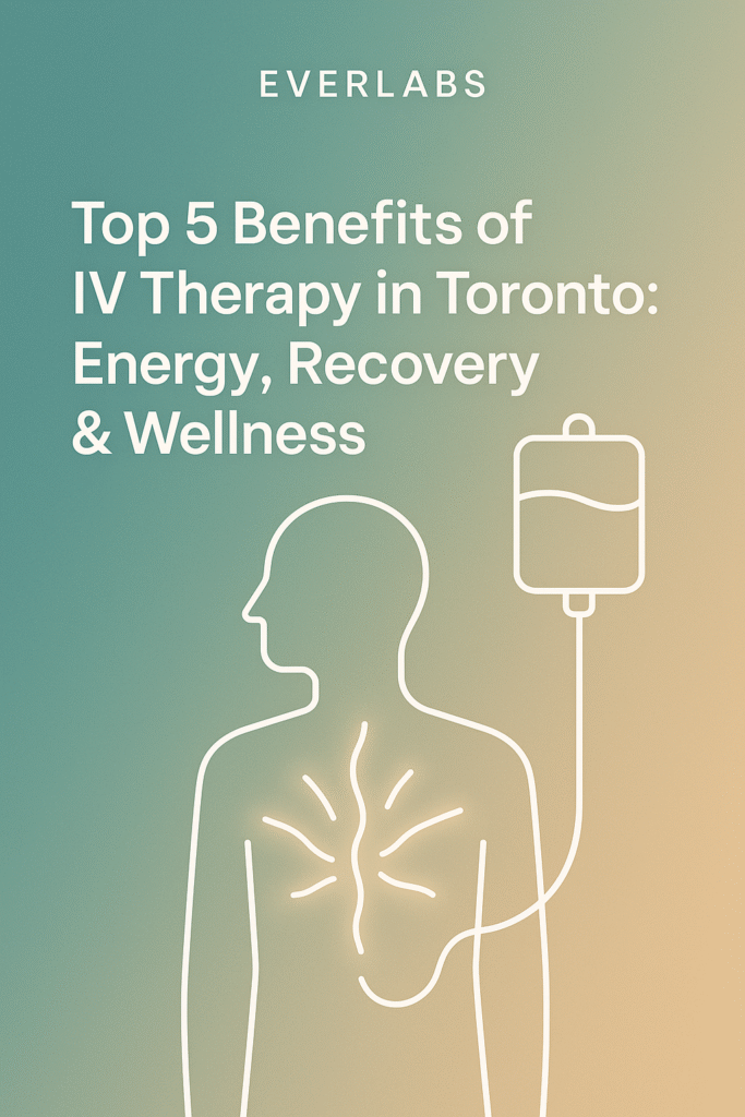 Top 5 Benefits of IV Therapy in Toronto: Energy, Recovery & Wellness